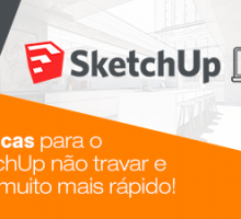 10 Dicas para o SketchUp não travar e ficar muito mais rápido!