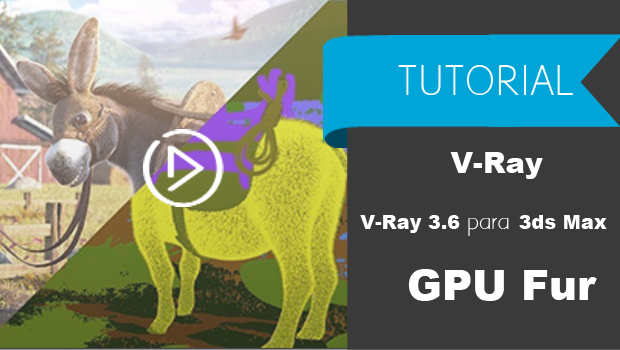 Tutorial – V-Ray 3.6 para 3ds Max GPU Fur