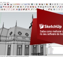 Saiba como melhorar o seu trabalho com o seu software para projetos 3D, SketchUp!