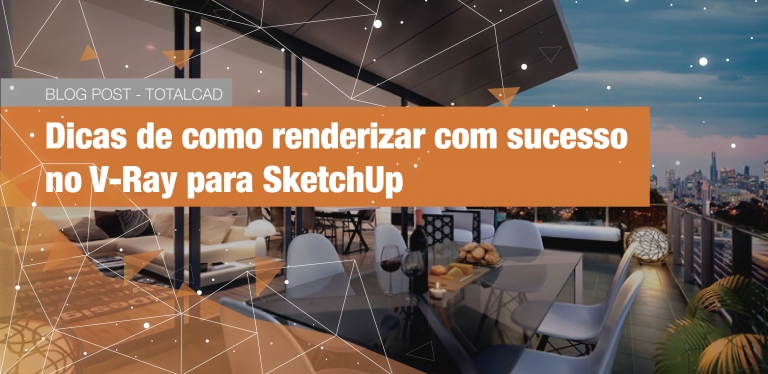 Capa do post: Dicas de como renderizar com sucesso no V-Ray para SketchUp