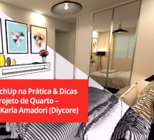 SketchUp na Prática & Dicas de Projeto de Quarto – Arq. Karla Amadori (Diycore)