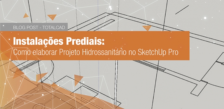 Capa do post: Instalações Prediais: Como elaborar Projeto Hidrossanitário no SketchUp Pro