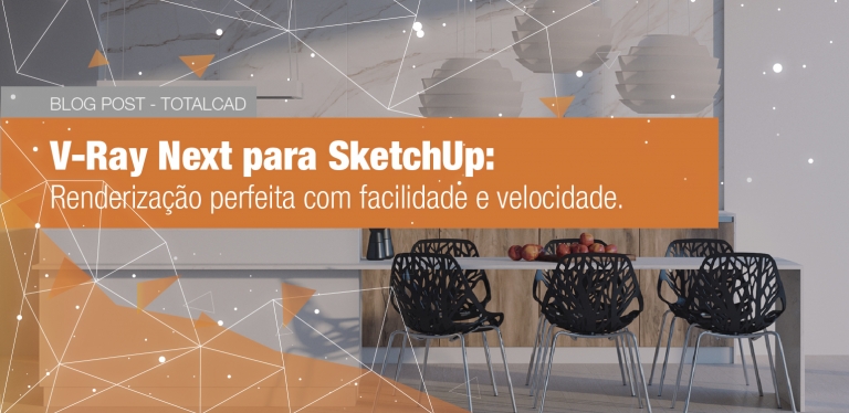 Capa do post: V-Ray Next para Sketchup: Renderização perfeita com facilidade e velocidade