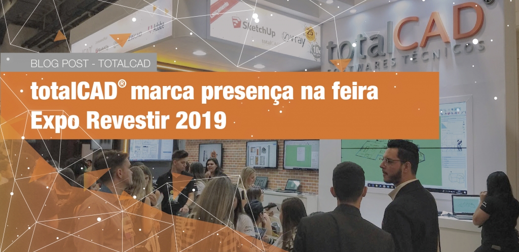 Capa do post: totalCAD® marca presença na feira Expo Revestir 2019 e é destaque com tecnologia para projetos