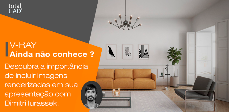 Capa do post: Ainda não conhece o V-Ray? Descubra a importância de incluir imagens renderizadas em sua apresentação