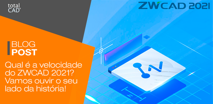 Capa do post: Qual é a velocidade do ZWCAD 2021? Vamos ouvir o seu lado da história!