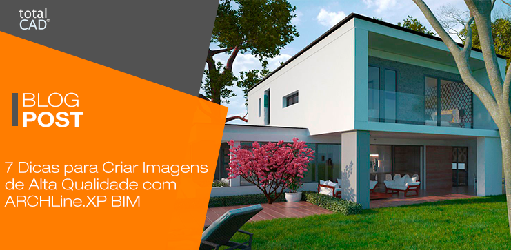 Capa do post: 7 Dicas para Criar Imagens de Alta Qualidade com ARCHLine.XP BIM