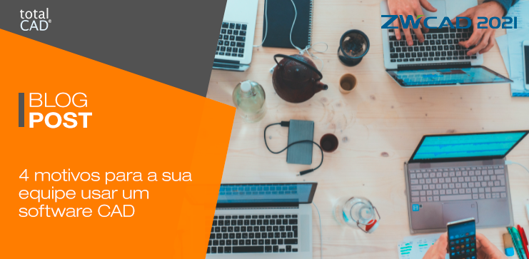 Capa do post: Top 4 motivos para a sua equipe de projetistas usar um software CAD