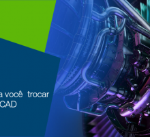 12 motivos para você trocar o seu software CAD