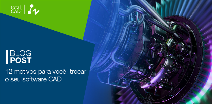 Capa do post: 12 motivos para você trocar o seu software CAD