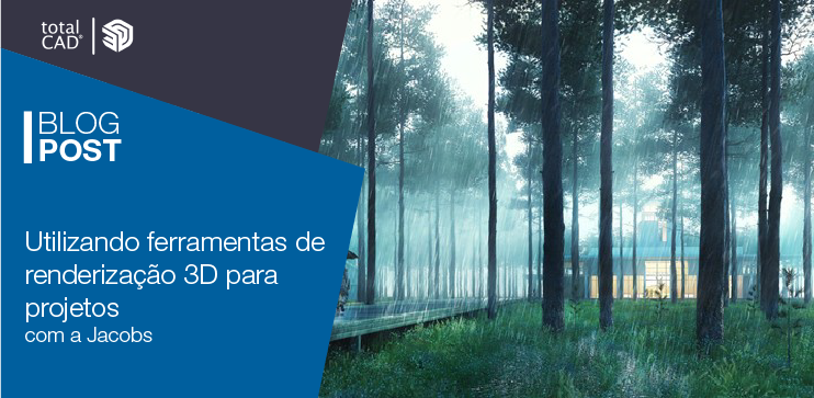 Capa do post: Utilizando ferramentas de renderização 3D para projetos com a Jacobs