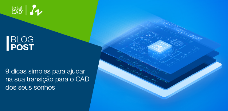 Capa do post: 9 dicas simples para ajudar na sua transição para o CAD dos seus sonhos