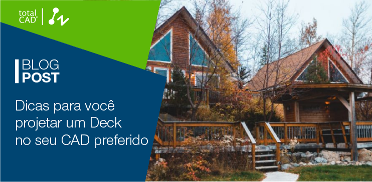 Capa do post: Dicas para você projetar um Deck no seu CAD preferido