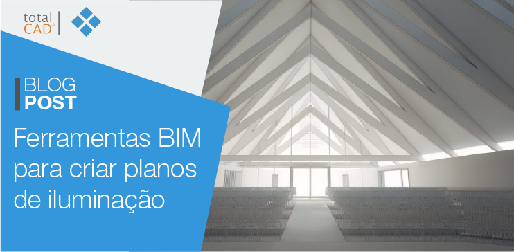 Capa do post: Ferramentas BIM para criar planos de Iluminação