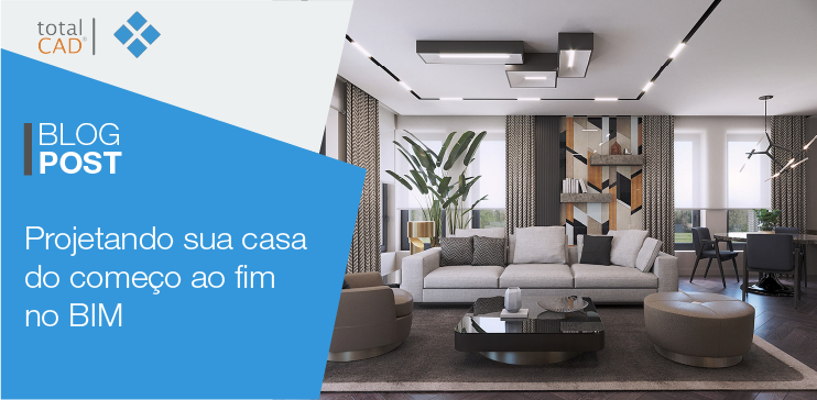 Capa do post: Projetando sua casa do começo ao fim no BIM