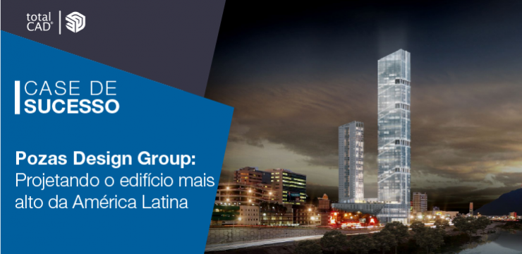 Pozas Design Group: projetando o edifício mais alto da América Latina