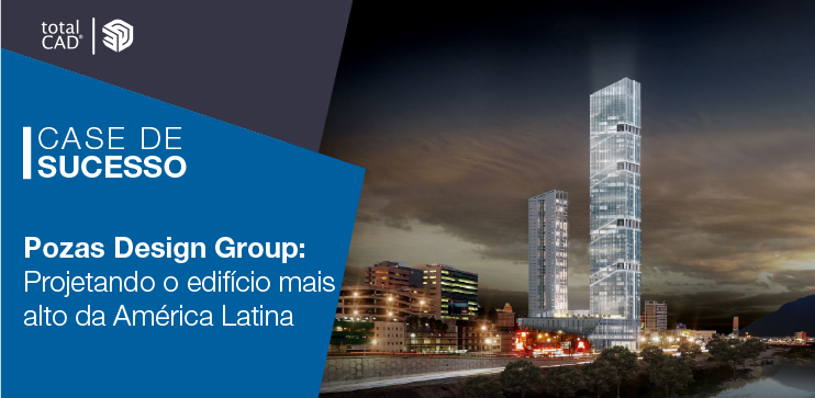 Capa do post: Pozas Design Group: projetando o edifício mais alto da América Latina