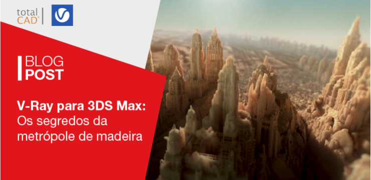 V-Ray para 3DS Max: Os segredos da Metrópole de Madeira