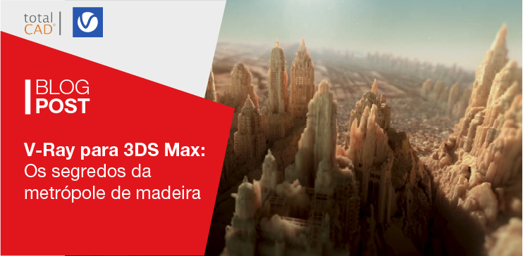 Capa do post: V-Ray para 3DS Max: Os segredos da Metrópole de Madeira
