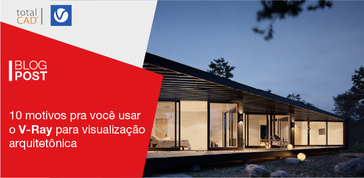 Capa do post: 10 motivos pra você usar o V-Ray para visualização arquitetônica