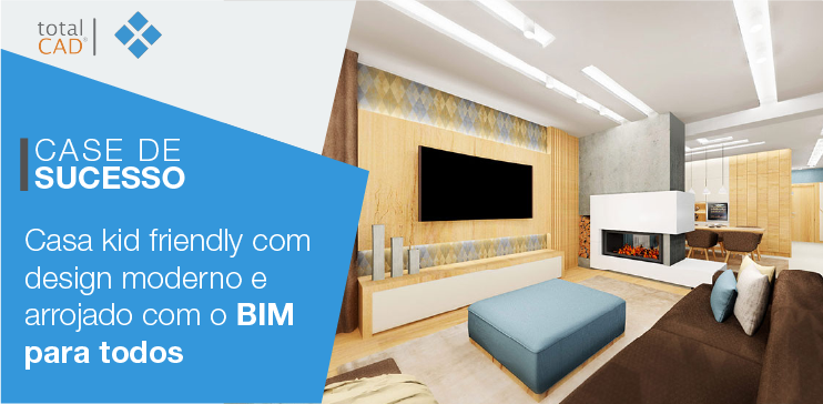 Capa do post: Case de Sucesso: Casa kid friendly com o BIM para todos