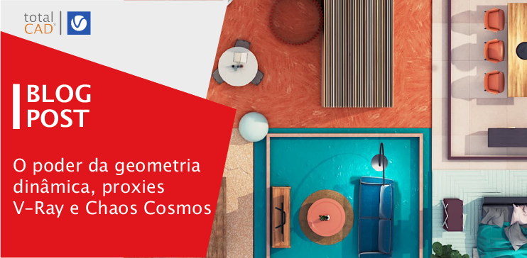 Capa do post: O poder da geometria dinâmica, proxies V-Ray e Chaos Cosmos