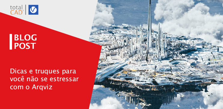Capa do post: Dicas e truques para você não se estressar com o Arqviz