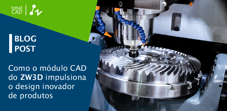 Capa do post: Como o módulo CAD do ZW3D impulsiona o design inovador de produtos