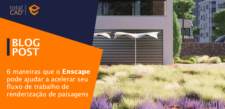 Capa do post: 6 maneiras que o Enscape pode ajudar a acelerar seu fluxo de trabalho de renderização de paisagem