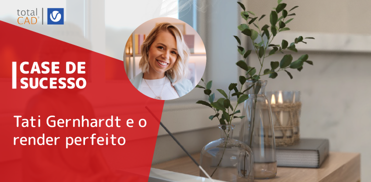 Capa do post: [Case de Sucesso] Tati Gernhardt e o render perfeito