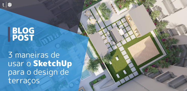 Capa do post: 3 maneiras de usar o SketchUp para o design de terraços