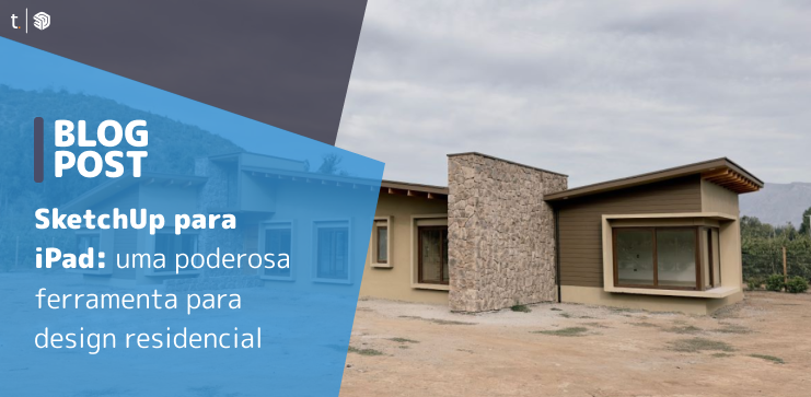 Capa do post: SketchUp para iPad: uma poderosa ferramenta para design residencial