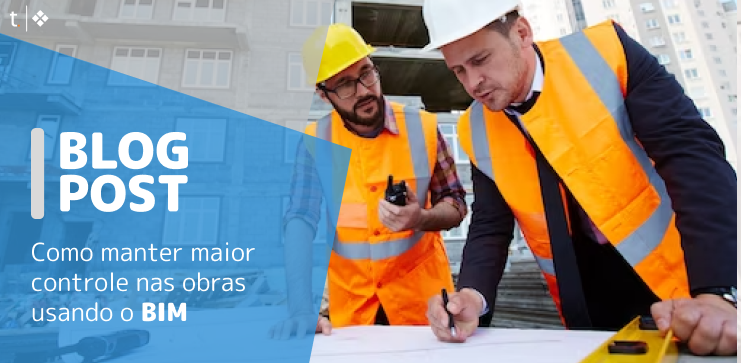 Capa do post: Como manter maior controle nas obras usando o BIM