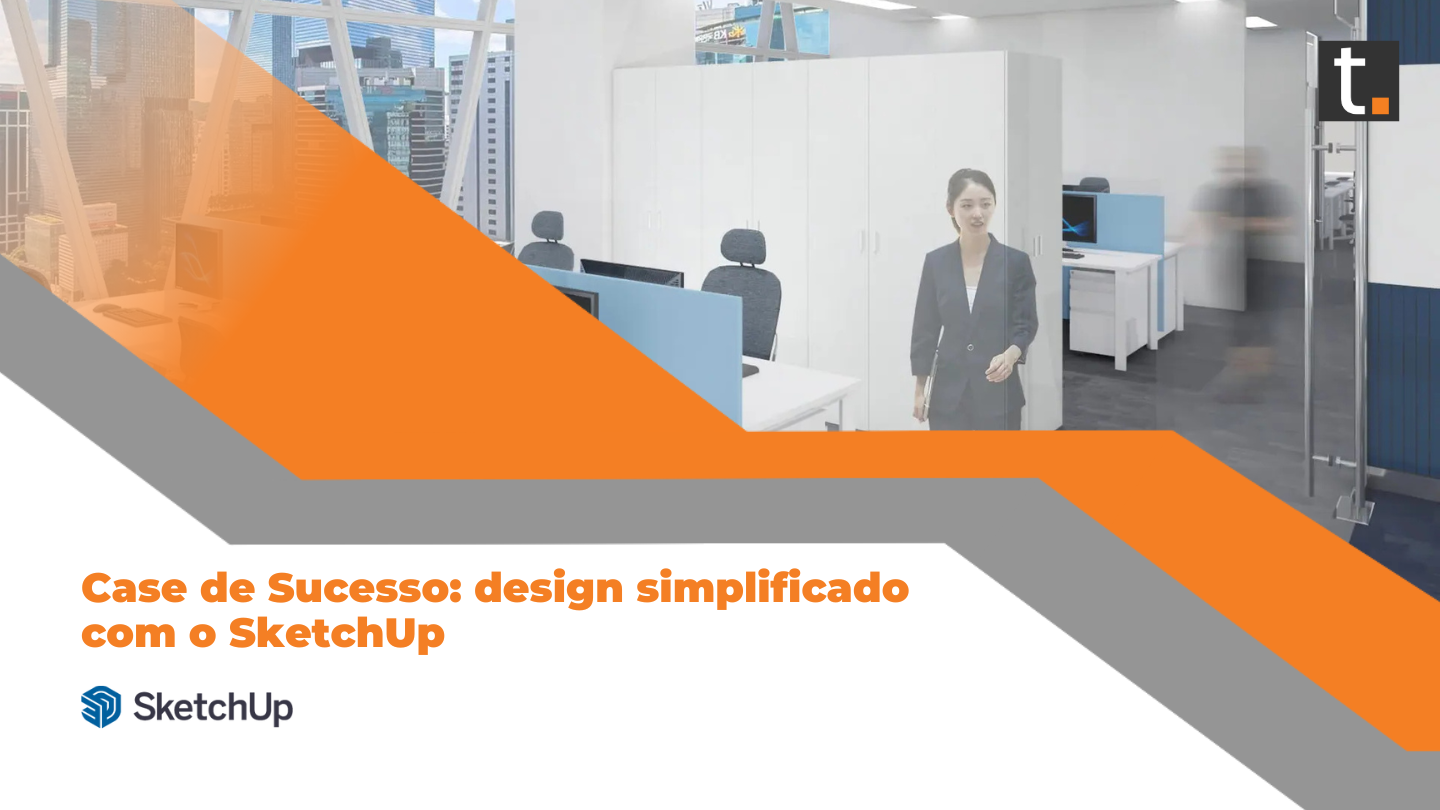 Case de Sucesso: design simplificado com o SketchUp