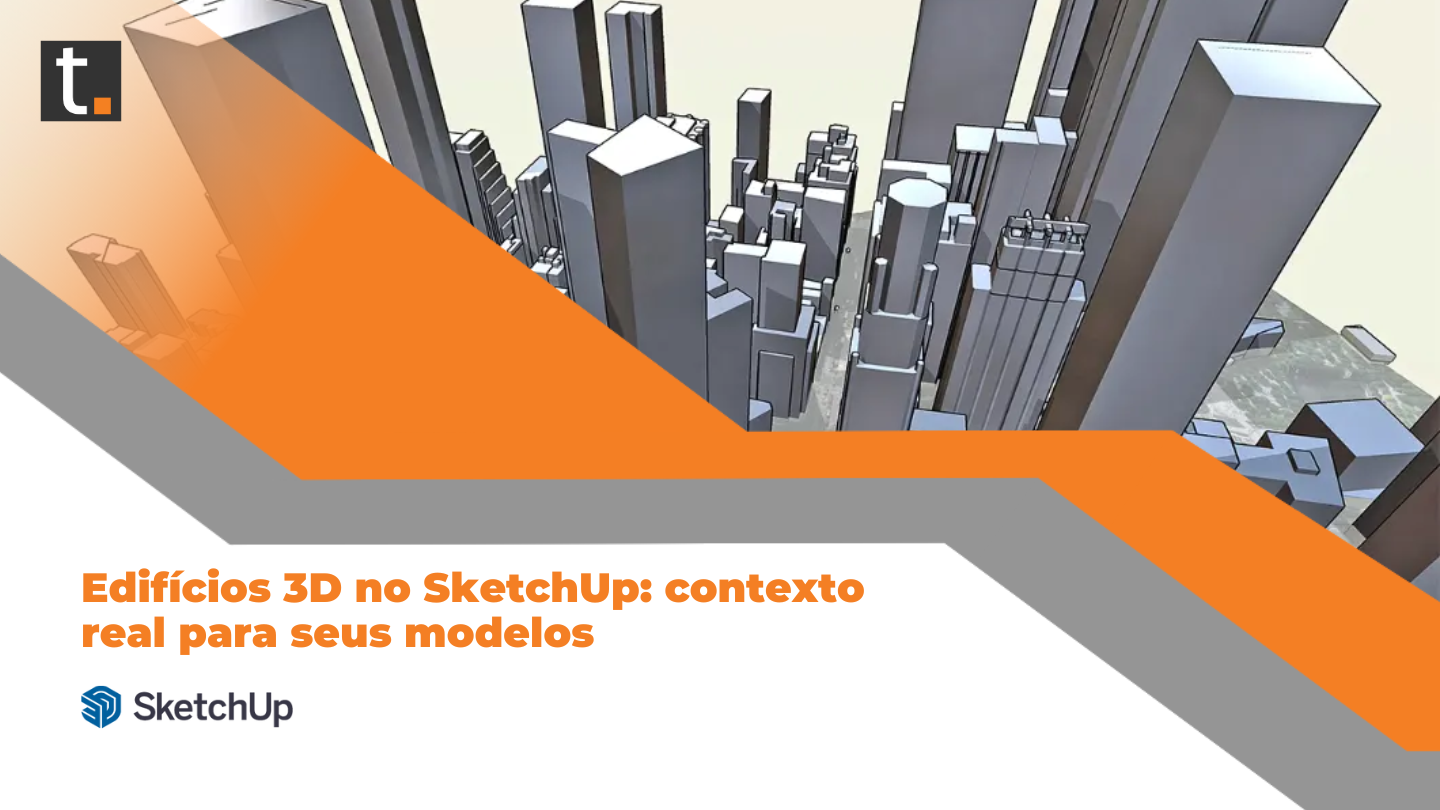 Edifícios 3D no SketchUp: contexto real para seus modelos
