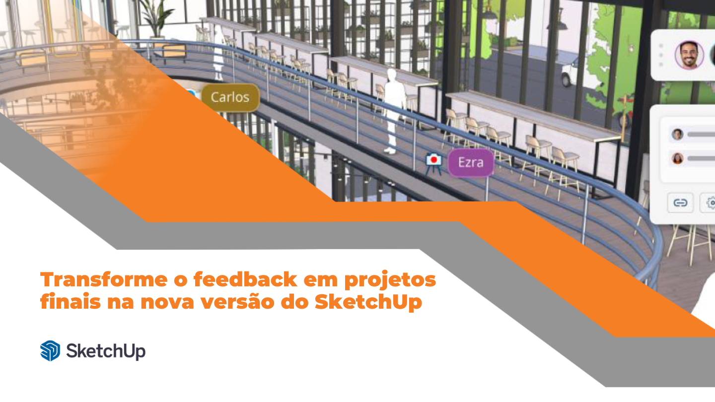 Transforme o feedback em projetos finais na nova versão do SketchUp