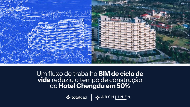 Um fluxo de trabalho BIM de ciclo de vida reduziu o tempo de construção do Hotel Chengdu em 50%